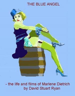 Cover of the book The Blue Angel: the life and films of Marlene Dietrich by Lisa Briggs
