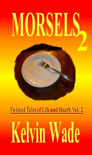 Cover of the book MORSELS Twisted Tales of Life and Death Vol. 2 by Kelly Matsuura, Heather Jensen, Joyce Chng, Holly Kench, Aislinn Batstone, Chris Ward, Chris White