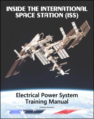 Cover of the book Inside the International Space Station (ISS): NASA Electrical Power System Astronaut Training Manual by Progressive Management