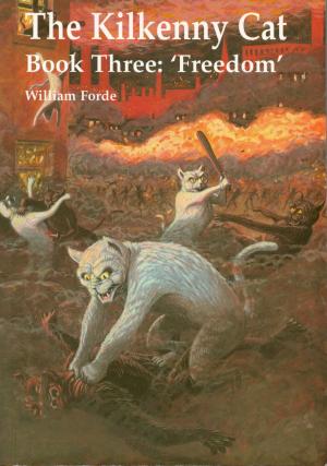 Cover of the book The Kilkenny Cat Book 3: "Freedom" by William Forde