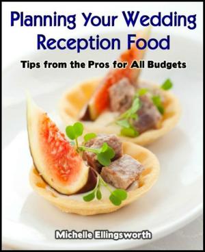 Cover of the book Planning Your Wedding Reception Food: Tips from the Pros for All Budgets by Kathy Smith