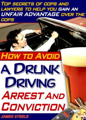 Cover of the book DUI: How To Avoid DUI Arrests And Never Face A DUI Charge by Amanda Clemmer