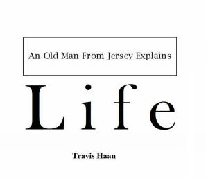 Cover of the book An Old Man From Jersey Explains Life by charlie cherry