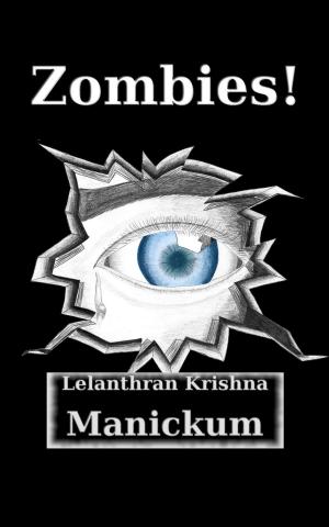 Cover of Zombies! by Lelanthran Krishna Manickum, Lelanthran Krishna Manickum