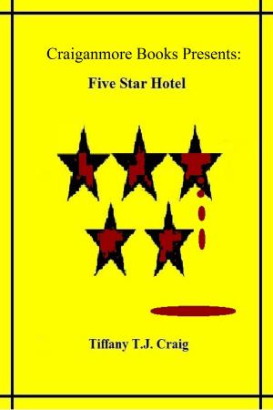 Cover of the book Five Star Hotel by Tiffany T.J. Craig