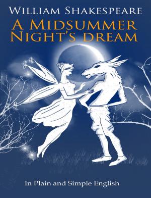 bigCover of the book A Midsummer Nights Dream In Plain and Simple English (A Modern Translation and the Original Version) by 