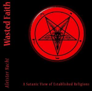 Cover of the book Wasted Faith: A Satanic View of Established Religions by Dana Kokla