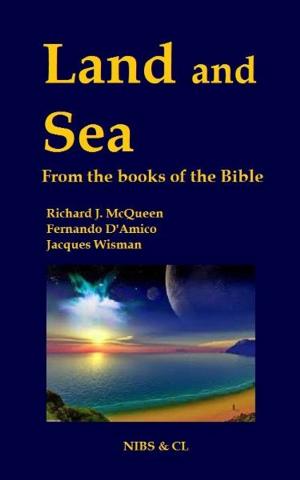 Cover of the book Land and Sea: From the books of the Bible by Richard J. McQueen