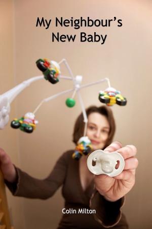 Cover of the book My Neighbour's New Baby by Colin Milton