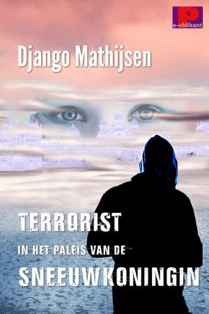 Cover of the book Terrorist in het paleis van de sneeuwkoningin by Django Mathijsen, Anaïd Haen