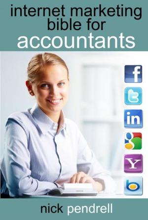Cover of the book Internet Marketing Bible for Accountants: The Complete Guide to using Social Media and Online Advertising including Facebook, Twitter, Google and LinkedIn for CPAs and Accounting Firms by John North