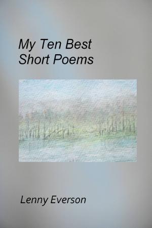 Cover of the book My Ten Best Short Poems by Lenny Everson