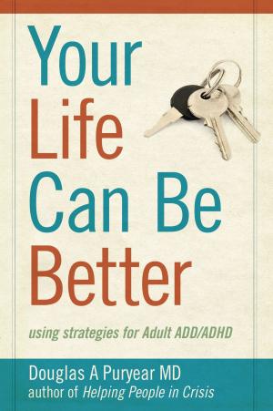 Cover of the book Your Life Can Be Better: using strategies for Adult ADD/ADHD by Jacques Normand