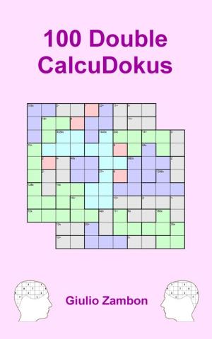 Cover of the book 100 Double CalcuDokus by Jack Arish