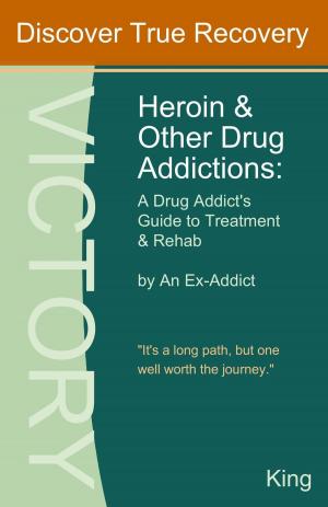 Book cover of Heroin and Other Drug Addictions: A Drug Addict's Guide to Treatment and Rehab by An Ex-Addict