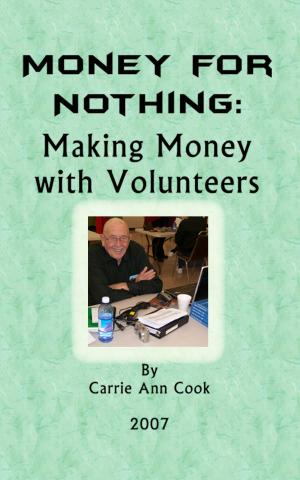 Cover of the book Money For Nothing Making Money With Volunteers by Ronnie and Sharon Stricklin