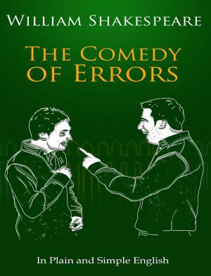 bigCover of the book The Comedy of Errors In Plain and Simple English (A Modern Translation and the Original Version) by 