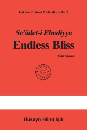 Cover of the book Seâdet-i Ebediyye Endless Bliss Fifth Fascicle by Ishak Effendi aus Harput