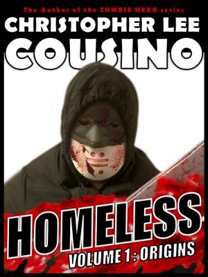 Cover of the book Homeless Volume One: Origins by Christopher Lee Cousino