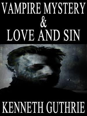 Cover of the book Vampire Mystery and Love and Sin (Two Story Pack) by Kenneth Guthrie