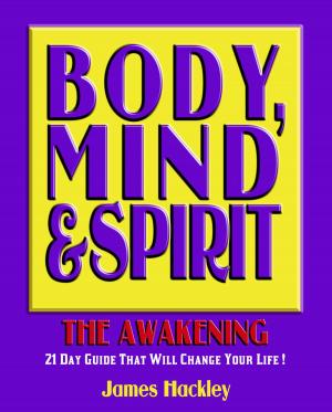 Cover of the book Body, Mind & Spirit: The Awakening (A 21 Day Journey That Will Change Your Life!) by William Martin
