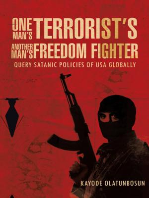 Cover of the book One Man’S Terrorist’S Another Man’S Freedom Fighter by Jacob Wrich