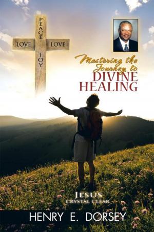 Cover of the book Mastering the Journey to Divine Healing by D.S. Brown