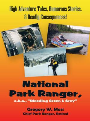 Cover of the book National Park Ranger, A.K.A., "Bleeding Green & Grey" by Andrea Perron