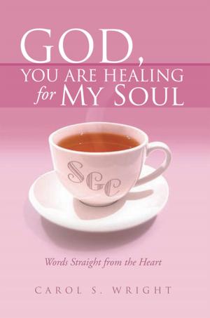 Cover of the book God, You Are Healing for My Soul (Words Straight from the Heart) by Anthony M. Johnson