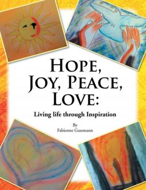 Cover of the book Hope, Joy, Peace, Love: Living Life Through Inspiration by James Malcolm