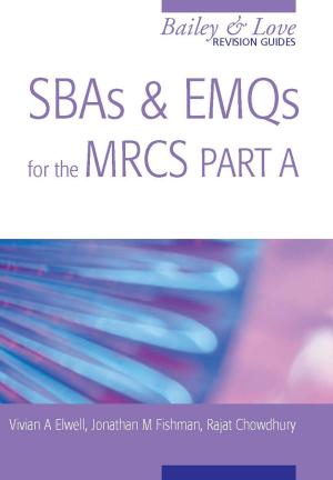 Cover of the book SBAs and EMQs for the MRCS Part A: A Bailey &amp; Love Revision Guide by Nancy Cetel, Joseph Weiss