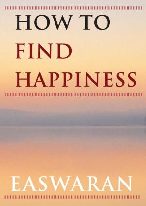 Cover of the book How to Find Happiness by Eknath Easwaran