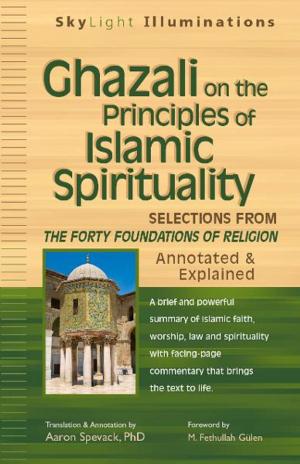 Cover of the book Ghazali on the Principles of Islamic Spirituality: Selections from The Forty Foundations of ReligionAnnotated & Explaine by Pennington, M. Basil