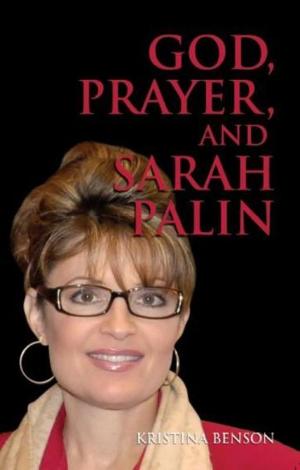 Cover of the book God, Prayer, and Sarah Palin by Kristina Benson