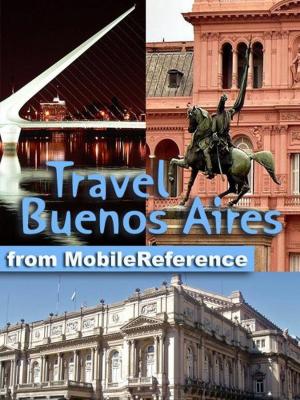 bigCover of the book Travel Buenos Aires, Argentina: Illustrated Guide, Phrasebook and Maps (Mobi Travel) by 