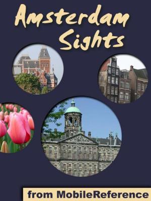 Cover of the book Amsterdam Sights: a travel guide to the top 50 attractions in Amsterdam, Netherlands (Mobi Sights) by MobileReference