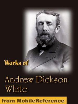 Cover of the book Works of Andrew Dickson White: Autobiography of Andrew Dickson White (2 volumes), Fiat Money Inflation in France and History of the Warfare of Science with Theology in Christendom (Mobi Collected Works) by Henry Cabot Lodge (Editor)
