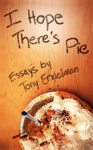 Cover of the book I Hope There's Pie by Brian E. Howard