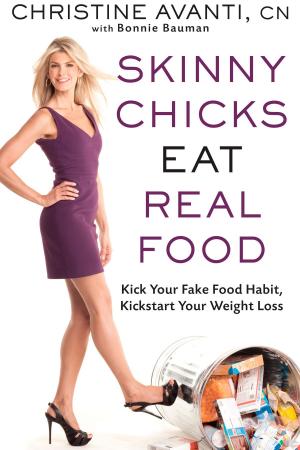 Cover of the book Skinny Chicks Eat Real Food by Kelly Ferguson