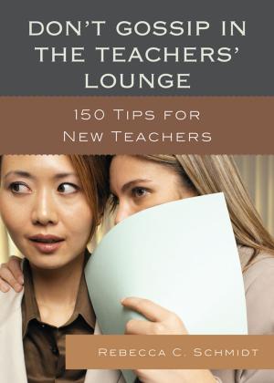 Cover of the book Don't Gossip in the Teachers' Lounge by Laurie S. Abeel, Teresa Coffman, Jane Huffman, H. Nicole Myers, Kavatus Newell, Patricia Reynolds, John St. Clair, Sharon Teabo, Norah S. Hooper