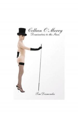 Cover of the book Colleen O'Merry: Dominatrix to the Stars by Tim Desmondes