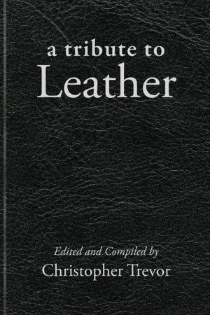 Cover of the book A Tribute to Leather by Christoper Trevor