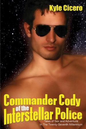 Cover of Commander Cody of the Interstellar Police: Tales of Sex and Adventure in the Twenty-Seventh Millennium