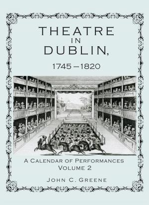 Cover of the book Theatre in Dublin, 1745–1820 by Ethel Waxham Love, J. David Love