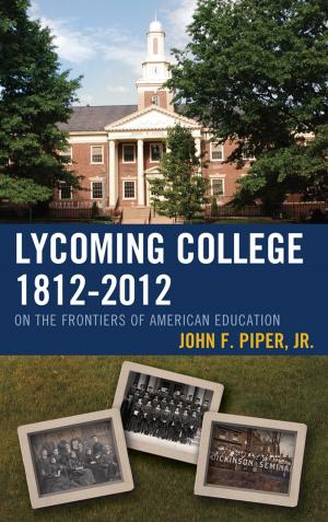 Cover of the book Lycoming College, 1812–2012 by Hilary Owen, Cláudia Pazos Alonso