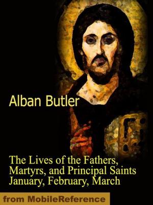 Book cover of The Lives of the Fathers, Martyrs, and Principal Saints January, February, March (Mobi Classics)