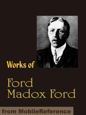 Cover of the book Works of Ford Madox Ford: The Good Soldier, The Fifth Queen, The Inheritors, Privy Seal and more (Mobi Collected Works) by MobileReference