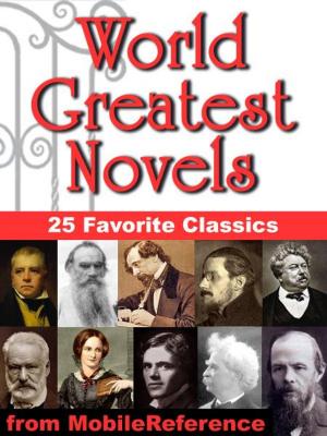 Cover of the book World Greatest Novels: 25 Favorite Classics: Incl: Pride and Prejudice, Crime and Punishment, Jane Eyre, Anna Karenina, Ulysses, A Tale of Two Cities & more (Mobi Classics) by MobileReference