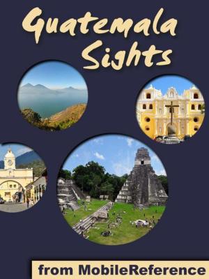 Book cover of Guatemala Sights: a travel guide to the top 35+ attractions in Guatemala. Includes Lake Atitlan, Antigua, Tikal, Flores, and more (Mobi Sights)