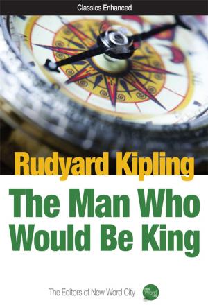 Cover of the book The Man Who Would Be King by Rudyard Kipling and The Editors of New Word City